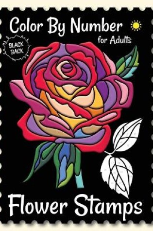 Cover of Flower Stamps Color By Number for Adults (Black Backgrounds)