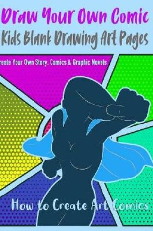 Cover of Draw Your Own Comic, How Kids Blank Drawing Art Pages