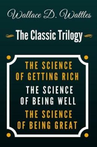 Cover of The Science of Getting Rich, the Science of Being Well, the Science of Being Great - The Classic Wallace D. Wattles Trilogy