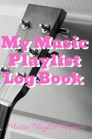 Cover of My Music Playlist Log Book