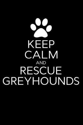 Book cover for Keep Calm and Rescue Greyhounds