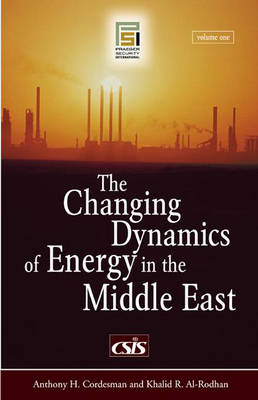 Book cover for The Changing Dynamics of Energy in the Middle East