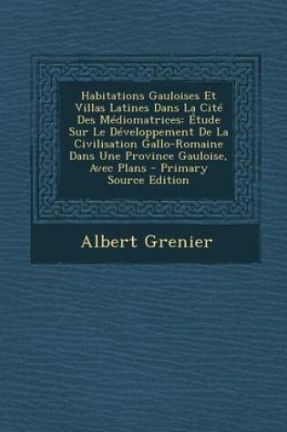 Cover of Habitations Gauloises Et Villas Latines Dans La Cite Des Mediomatrices