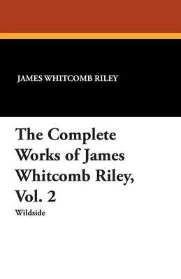 Book cover for The Complete Works of James Whitcomb Riley, Vol. 2