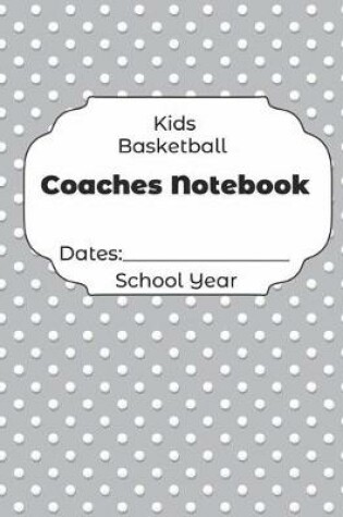 Cover of Kids Basketball Coaches Notebook Dates