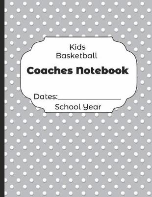 Book cover for Kids Basketball Coaches Notebook Dates