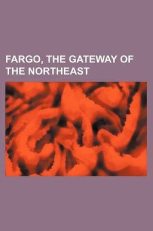 Cover of Fargo, the Gateway of the Northeast