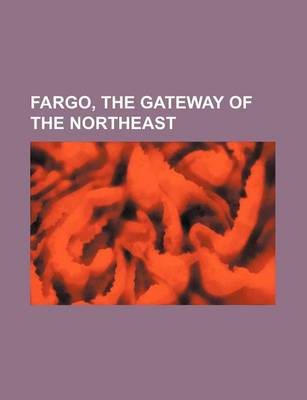 Book cover for Fargo, the Gateway of the Northeast