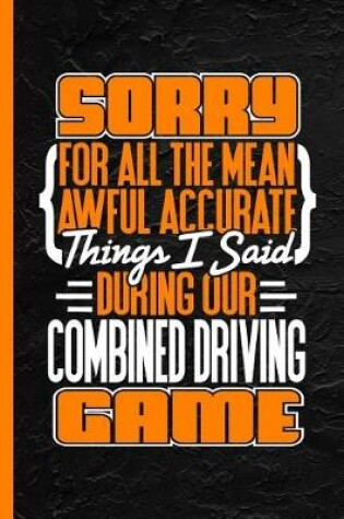 Cover of Sorry for All the Mean Awful Things I Said During Our Combined Driving Game