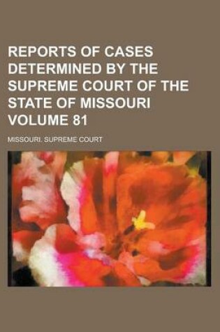 Cover of Reports of Cases Determined by the Supreme Court of the State of Missouri Volume 81