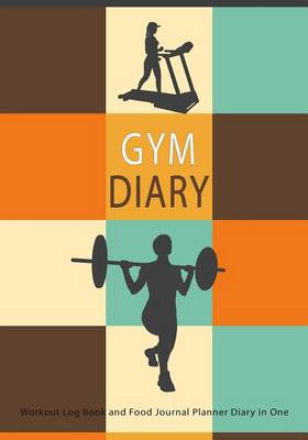 Cover of Gym Diary Workout Log Book and Food Journal Planner Diary in One