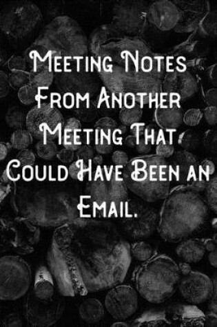 Cover of Meeting Notes From Another Meeting That Could Have Been an Email.
