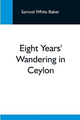 Book cover for Eight Years' Wandering In Ceylon