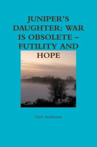 Cover of Juniper's Daughter: War Is Obsolete - Futility And Hope