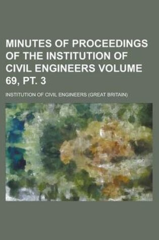 Cover of Minutes of Proceedings of the Institution of Civil Engineers Volume 69, PT. 3