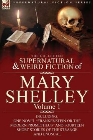 Cover of The Collected Supernatural and Weird Fiction of Mary Shelley-Volume 1