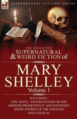 Book cover for The Collected Supernatural and Weird Fiction of Mary Shelley-Volume 1