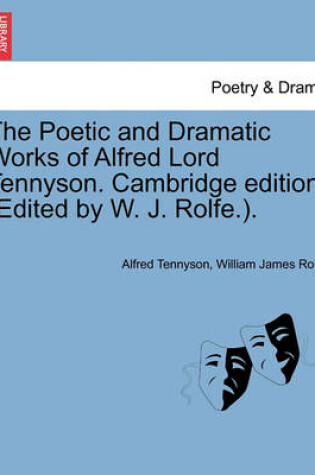 Cover of The Poetic and Dramatic Works of Alfred Lord Tennyson. Cambridge edition. (Edited by W. J. Rolfe.).