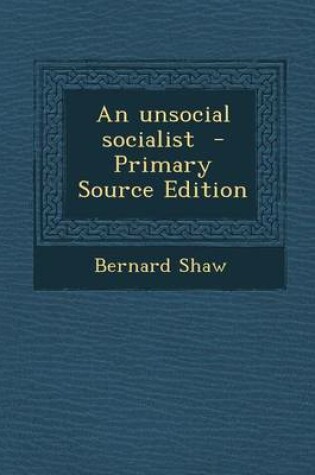 Cover of An Unsocial Socialist - Primary Source Edition