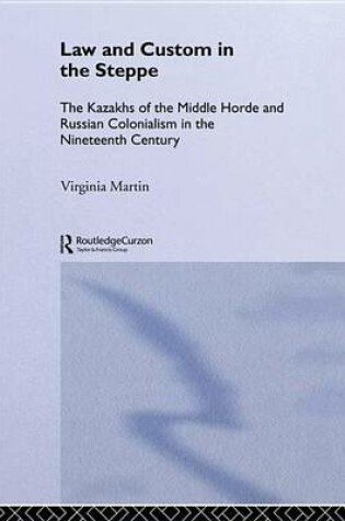 Cover of Law and Custom in the Steppe: The Kazakhs of the Middle Horde and Russian Colonialism in the Nineteenth Century