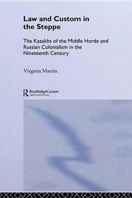 Book cover for Law and Custom in the Steppe: The Kazakhs of the Middle Horde and Russian Colonialism in the Nineteenth Century
