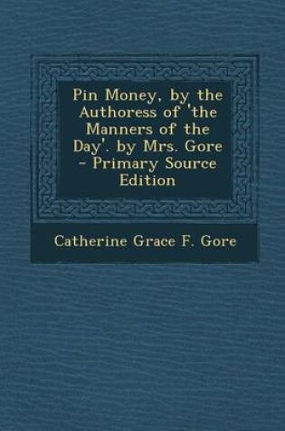 Cover of Pin Money, by the Authoress of 'The Manners of the Day'. by Mrs. Gore - Primary Source Edition