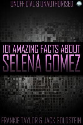 Book cover for 101 Amazing Facts about Selena Gomez