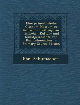 Book cover for Eine Pranestinische Ciste Im Museum Zu Karlsruhe. Beitrage Zur Italischen Kultur- Und Kunstgeschichte Von Karl Schumacher