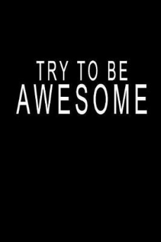 Cover of Try To Be Awesome