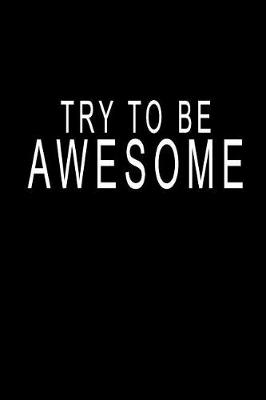 Book cover for Try To Be Awesome