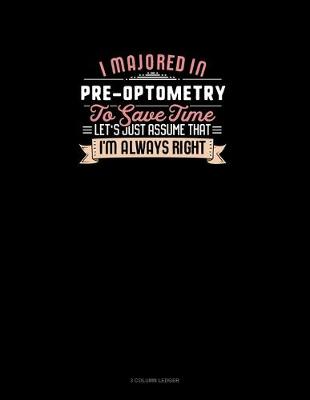Cover of I Majored In Pre-Optometry To Save Time Let's Just Assume That I'm Always Right
