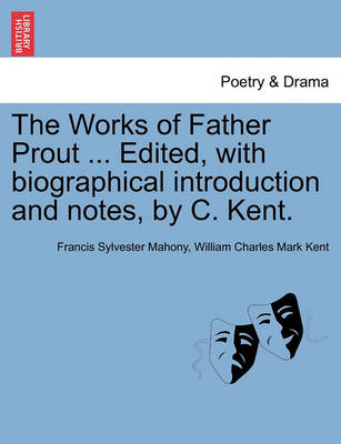 Book cover for The Works of Father Prout ... Edited, with biographical introduction and notes, by C. Kent.