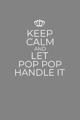 Book cover for Keep Calm And Let Pop Pop Handle It