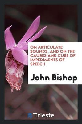 Book cover for On Articulate Sounds, and on the Causes and Cure of Impediments of Speech