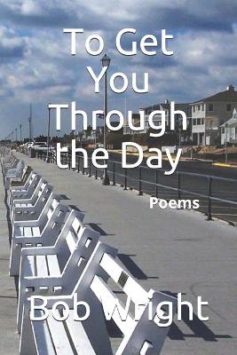 Book cover for To Get You Through the Day