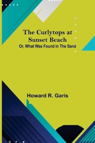 Cover of The Curlytops at Sunset Beach; Or, What Was Found in the Sand