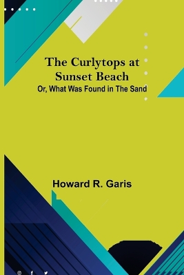 Book cover for The Curlytops at Sunset Beach; Or, What Was Found in the Sand