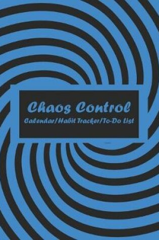 Cover of Chaos Control (Blue) Monthly Calendar, Habit Tracker and Daily To-Do List Pages