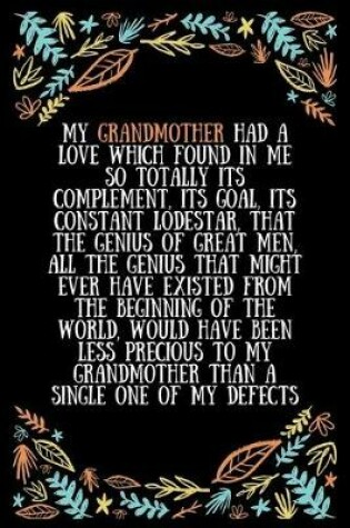 Cover of My grandmother had a love which found in me so totally its complement, its goal, its constant lodestar, that the genius of great men, all the genius