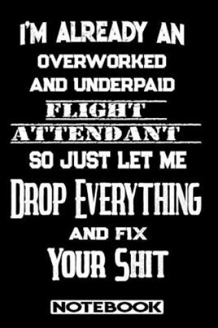 Cover of I'm Already An Overworked And Underpaid Flight Attendant. So Just Let Me Drop Everything And Fix Your Shit!
