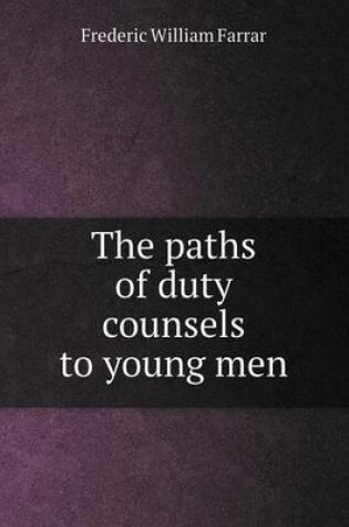 Cover of The paths of duty counsels to young men