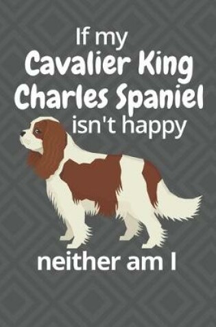 Cover of If my Cavalier King Charles Spaniel isn't happy neither am I