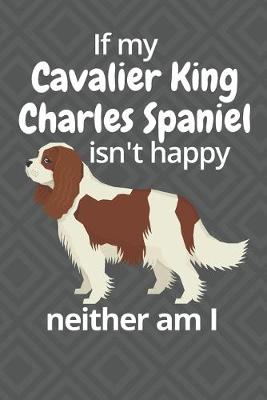 Book cover for If my Cavalier King Charles Spaniel isn't happy neither am I