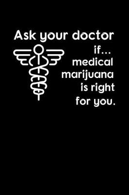 Book cover for Ask Your Doctor I Medical Marijuana is Right For You