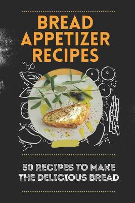 Cover of Bread Appetizer Recipes