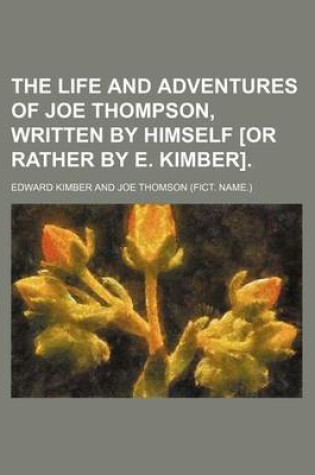 Cover of The Life and Adventures of Joe Thompson, Written by Himself [Or Rather by E. Kimber].