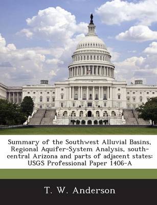 Book cover for Summary of the Southwest Alluvial Basins, Regional Aquifer-System Analysis, South-Central Arizona and Parts of Adjacent States