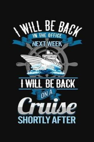 Cover of I Will Be Back In The Office Next Week I Will Be Back On A Cruise Shortly After