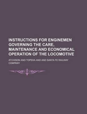 Book cover for Instructions for Enginemen Governing the Care, Maintenance and Economical Operation of the Locomotive