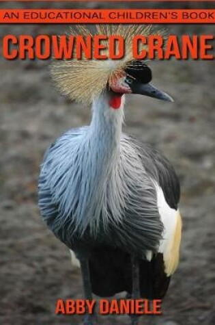 Cover of Crowned Crane! An Educational Children's Book about Crowned Crane with Fun Facts & Photos